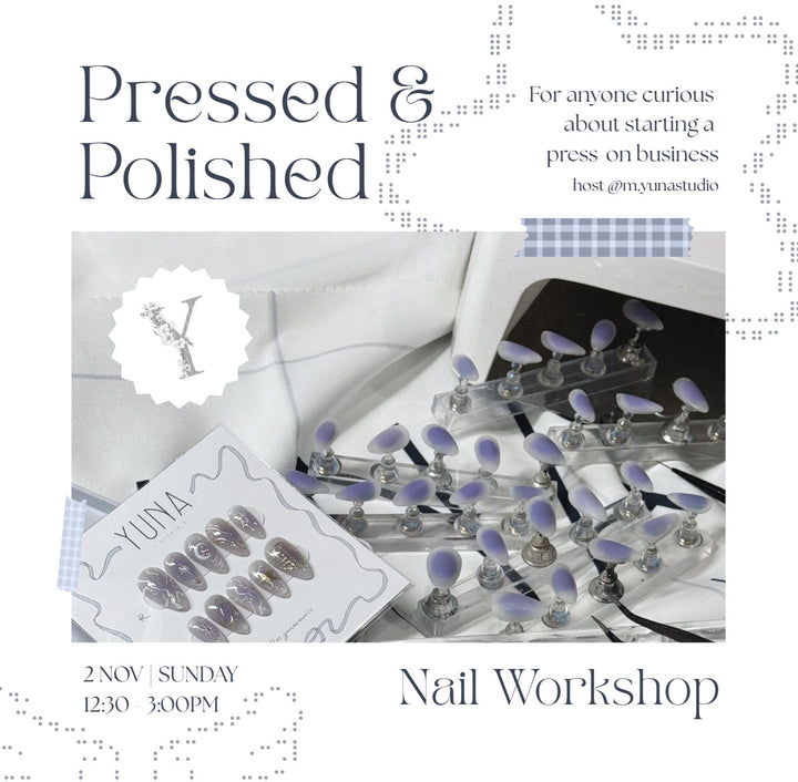 Pressed & Polished – How to Start Your Press-On Nail Business Workshop - 2 November 2025 (Sunday, 12:30–3:00 PM) By Yuna Studio